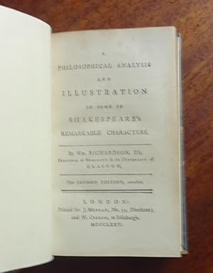 Seller image for A philosophical analysis and illustration of some of Shakespeare s remarkable characters. By Wm. Richardson, Esq. Professor of Humanity in the University of Glasgow. for sale by WestField Books