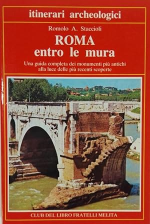 Roma entro le mura - Una guida completa dei monumenti più antichi alla luce delle più recenti sco...
