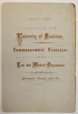 UNIVERSITY OF LOUISIANA. COMMENCEMENT EXERCISES OF THE LAW AND MEDICAL DEPARTMENTS. SATURDAY, MAR...