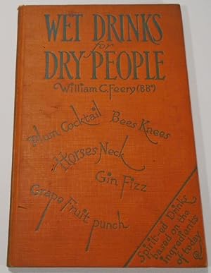 Wet Drinks for Dry People, A Book of Drinks Based on the Ordinary Home Supplies [SIGNED][Cocktail...