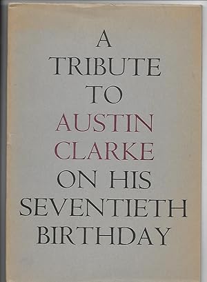 Seller image for A Tribute to Austin Clarke on his Seventieth Birthday - 9 May 1966 [Contributors include Thomas Kinsella; Hugh MacDiarmuid; Ted Hughes; Denis Donoghue; Charles Tomlinson] for sale by The Bookshop at Beech Cottage