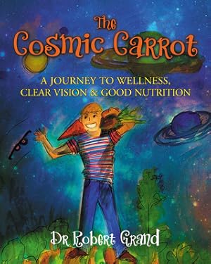 Seller image for The Cosmic Carrot: A Journey to Wellness, Clear Vision & Good Nutrition (Paperback or Softback) for sale by BargainBookStores