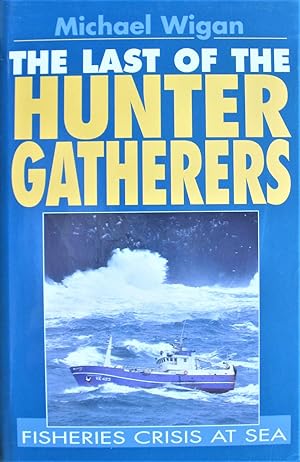 Image du vendeur pour The Last of the Hunter Gatherers. Fisheries Crisis at Sea mis en vente par Ken Jackson