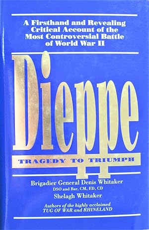 Image du vendeur pour Dieppe : Tragedy to Triumph : A Firsthand and Revealing Critical Account of the Most Controversial Battle of World War II mis en vente par Ken Jackson