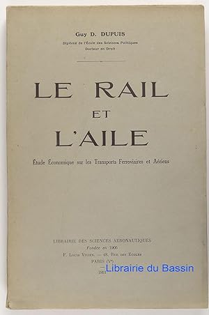 Seller image for Le rail et l'aile Etude Economique sur les Transports Ferroviaires et Ariens for sale by Librairie du Bassin