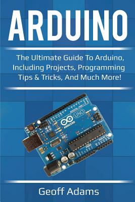 Bild des Verkufers fr Arduino: The ultimate guide to Arduino, including projects, programming tips & tricks, and much more! (Paperback or Softback) zum Verkauf von BargainBookStores