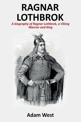 Imagen del vendedor de Ragnar Lothbrok: A Biography of Ragnar Lothbrok, A Viking Warrior and King (Paperback or Softback) a la venta por BargainBookStores