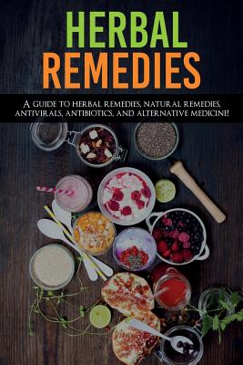 Seller image for Herbal Remedies: A Guide to Herbal Remedies, Natural Remedies, Antivirals, Antibiotics and Alternative Medicine! (Paperback or Softback) for sale by BargainBookStores
