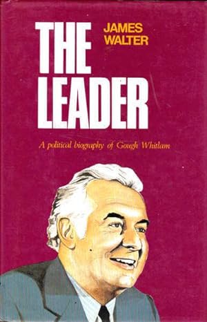 Seller image for The Leader: Political Biography of Gough Whitlam for sale by Goulds Book Arcade, Sydney