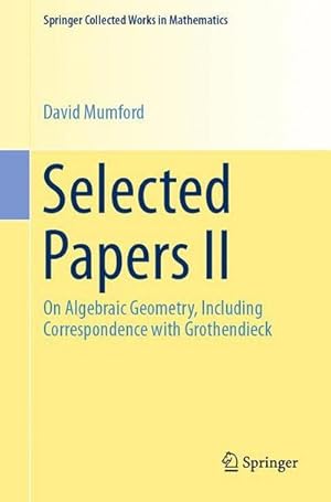 Bild des Verkufers fr Selected Papers II : On Algebraic Geometry, Including Correspondence with Grothendieck zum Verkauf von AHA-BUCH GmbH