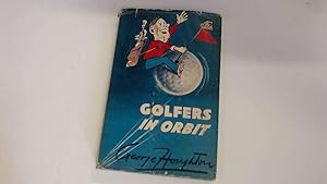 Seller image for Golfers in orbit. Narrative and cartoons by George Houghton for sale by Goldstone Rare Books