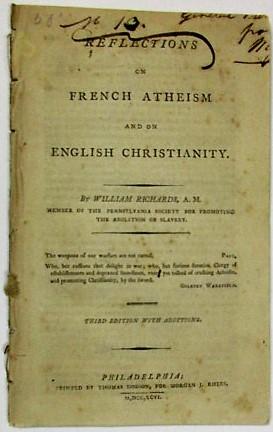 REFLECTIONS ON FRENCH ATHEISM AND ON ENGLISH CHRISTIANITY. BY WILLIAM RICHARDS, A.M. MEMBER OF TH...