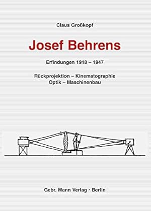 Bild des Verkufers fr Josef Behrens : Erfindungen 1918 - 1947 ; Rckprojektion - Kinematographie - Optik - Maschinenbau. Claus Grokopf zum Verkauf von Licus Media