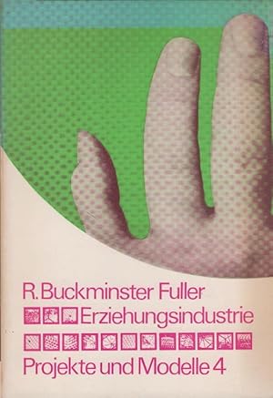 Seller image for Erziehungsindustrie : Prospekt universaler Planung u. Instruktion. R. Buckminster Fuller. Hrsg. u. mit e. Anh. von Joachim Krausse. [Autoris. bers. aus d. Amerikan. von Lothar M. Hohmann] / Projekte und Modelle ; 4 for sale by Schrmann und Kiewning GbR