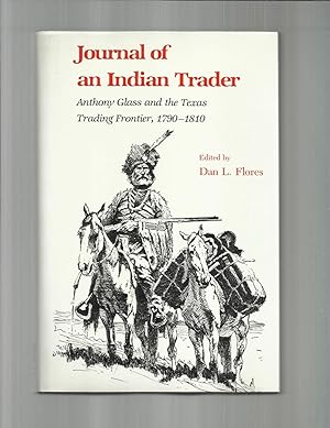 JOURNAL OF AN INDIAN TRADER: Anthony Glass And The Texas Trading Frontier 1790~1810