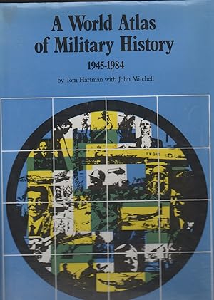 Seller image for A WORLD ATLAS OF MILITARY HISTORY, 1945-84 for sale by The Old Bookshelf
