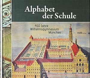 Bild des Verkufers fr Alphabet der Schule: 450 Jahre Wilhelmsgymnasium Mnchen zum Verkauf von Andreas Schller