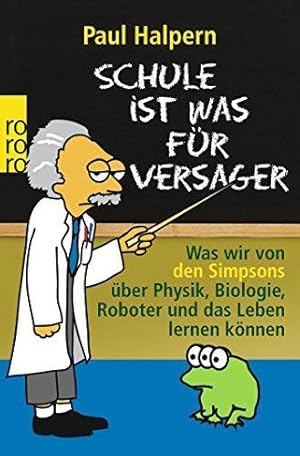 Bild des Verkufers fr Schule ist was fr Versager: Was wir von den Simpsons ber Physik, Biologie, Rob zum Verkauf von Die Buchgeister