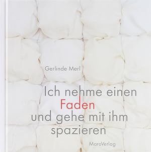 Ich nehme einen Faden und gehe mit ihm spazieren. Ein Galeriebuch.