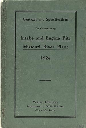 Contract and Specifications. For Constructing Intake and Engine Pits Missouri River Plant 1924.