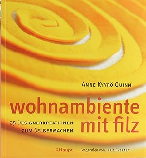 wohnambiente mit Filz. 25 Deiginerkreationen zum Selbermachen. Übers. v. Anne Taubert.