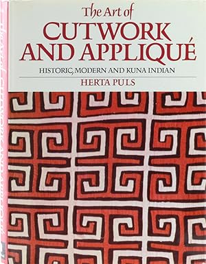 The Art of Cutwork and Appliqué. Historic, Modern and Kuna Indian. 1. Aufl.