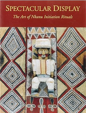 Bild des Verkufers fr Spectacular Display. The Art of the Nkanu Initiation Rituals. Mit einer Einfhrung v. David A. Binkley. zum Verkauf von Antiquariat Held