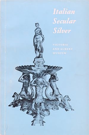 Italian Secular Silver. Hrsg. v. Victoria and Albert Museum.