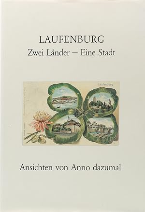 Laufenburg. Zwei Länder - Eine Stadt. Ansichten von Anno dazumal. Hrsg. v. Egon Gerteis, Peter u....