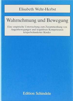 Imagen del vendedor de Wahrnehmung und Bewegung. Eine empirische Untersuchung zum Zusammenhang von Augenbewegungen und kognitiven Kompetenzen krperbehinderter Kinder. a la venta por Antiquariat Held