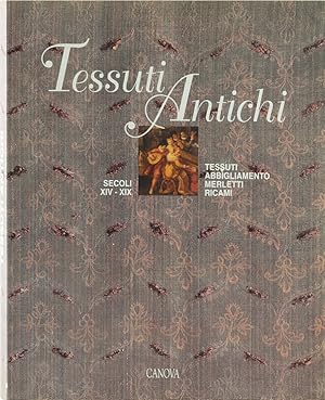 Tessuti Antichi. Tessuti - Abbigliamento - Merletti - Ricami Secoli XIV-XIX.