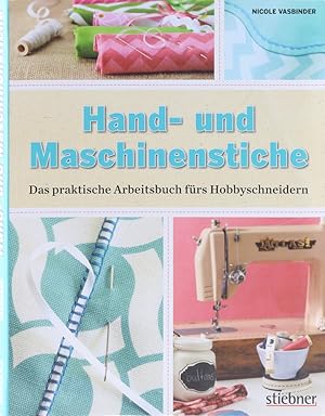 Hand- und Maschinenstiche. Ein praktisches Arbeitsbuch fürs Hobbyschneidern. Übers. v. Karola Kol...