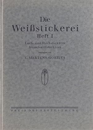 Die Weißstickerei. Heft I. Loch- und Hochstickerei - Ausschnittstickerei.