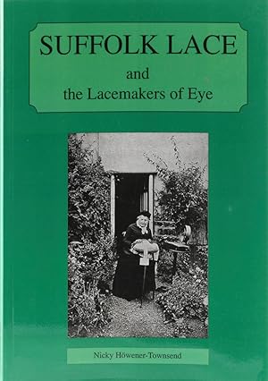 Suffolk Lace and the Lacemakers of Eye. 1. Aufl.