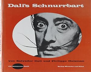 Dali's Schnurrbart. Antennen zum Diesseits. Ein fotographisches Interview mit Salvador Dali von P...