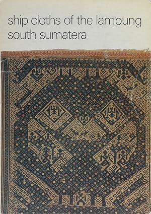 Ship Cloths of the Lampung - South Sumatera. A research of their design, meaning and use in their...