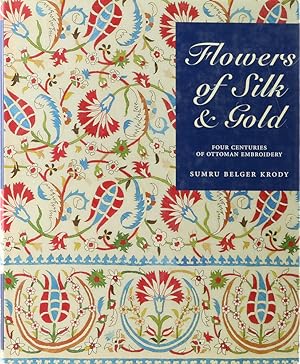 Seller image for Flowers of Silk & Gold. Four Centuries of Ottoman Embroidery. 1. Aufl. for sale by Antiquariat Held