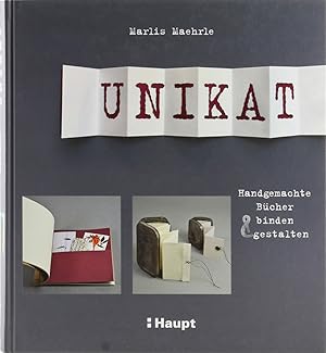 Unikat. Handgemachte Bücher binden & gestalten.