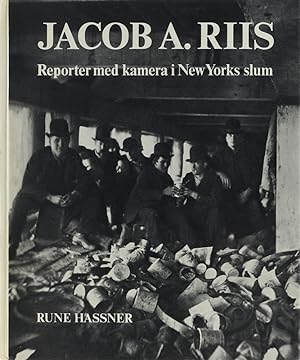 Jacob A. Riis. Reporter med kamera i New Yorks slum.