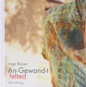 An-Gewand-t felted. Ein Galeriebuch / Filzimpressionen. A Gallery Book / Felting Impressions. Übe...