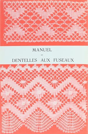 Manuel de Dentelles aux Fuseaux. Comprenant les Trois premières Parties de l'Enseignement Pratiqu...
