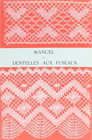 Seller image for Manuel de Dentelles aux Fuseaux. Comprenant les Trois premires Parties de l'Enseignement Pratique et Thorique du Cours. Nachdruck. for sale by Antiquariat Held