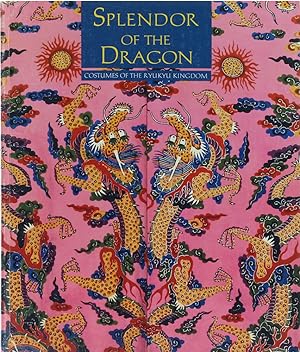 Seller image for Splendor of the Dragon. Costumes of the Ryukyu Kingdom. Mit einem Essay von Ichiko Yonamine. for sale by Antiquariat Held
