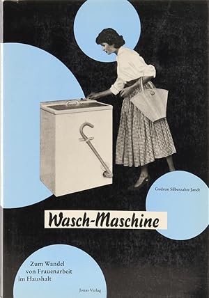Bild des Verkufers fr Wasch-Maschine. Zum Wandel von Frauenarbeit im Haushalt. zum Verkauf von Antiquariat Held