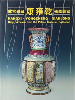 Kangxi - Yongzheng - Qianlong. Qing Porcelain from the Palace Museum Collection.
