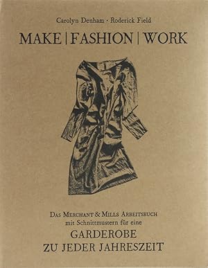 Bild des Verkufers fr Make Fashion Work. Das Merchant & Mills Arbeitsbuch mit Schnittmustern fr eine Garderobe zu jeder Jahreszeit. bers. v. Daniela Klezke. 2. Aufl. zum Verkauf von Antiquariat Held