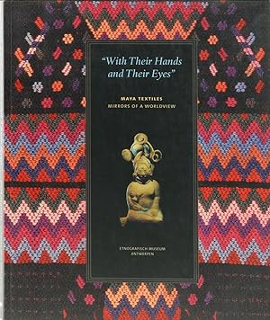 Image du vendeur pour With Their Hands and Their Eyes". Maya Textiles, Mirrors of a Worldview. mis en vente par Antiquariat Held