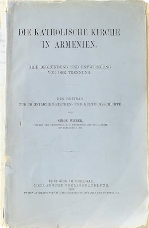 Die katholische Kirche in Armenien. Ihre Begründung und Entwicklung vor der Trennung. Ein Beitrag...