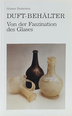 Duft-Behälter. Von der Faszination des Glases. by Döderlein