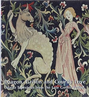 Immagine del venditore per Dragon, Griffin and Courtly Love. Mainz Tapestries from the Late Gothic Period. bers. v. Jane Staab. venduto da Antiquariat Held